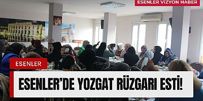 Esenler ’de Yozgat Rüzgârı Esti! 