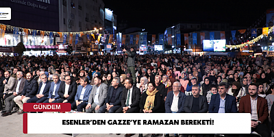 ESENLER’DEN GAZZE’YE RAMAZAN BEREKETİ!