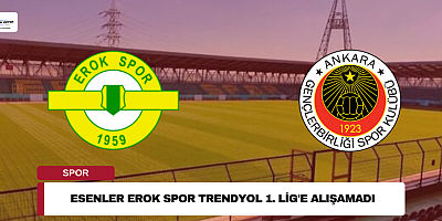 Esenler Erok Spor Trendyol 1. Lig'e Alışamadı