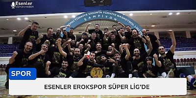 ESENLER EROKSPOR SÜPER LİG’DE