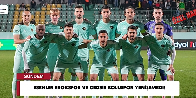 Esenler Erokspor ve Geosis Boluspor Yenişemedi!