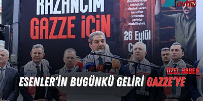 Esenler’in Bugünkü Geliri Gazze’ye