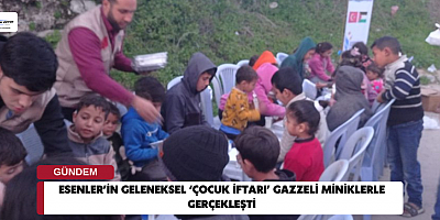 ESENLER’İN GELENEKSEL ‘ÇOCUK İFTARI’ GAZZELİ MİNİKLERLE GERÇEKLEŞTİ