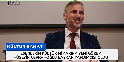 Esenler’in Kültür Mimarına Yeni Görev: Hüseyin Cerrahoğlu Başkan Yardımcısı Oldu