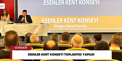 Esenler Kent Konseyi Toplantısı Yapıldı 