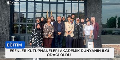 Esenler Kütüphaneleri Akademik Dünyanın İlgi Odağı Oldu