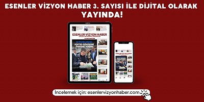 ESENLER VİZYON HABER’İN 3. SAYISI YAYINLANDI