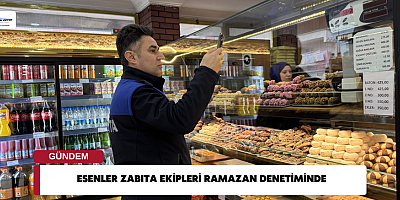 Esenler Zabıta Ekipleri Ramazan Denetiminde