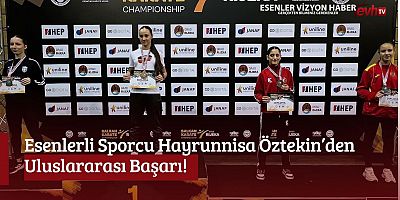 Esenlerli Sporcu Hayrunnisa Öztekin’den Uluslararası Başarı!