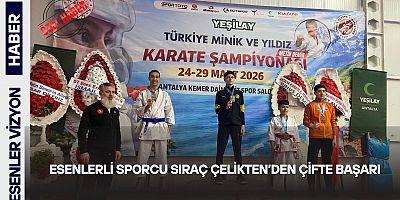 ESENLERLİ SPORCU SIRAÇ ÇELİKTEN’DEN ÇİFTE BAŞARI