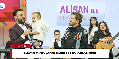 ESEV’İN MİNİK SANATÇILARI TRT EKRANLARINDA!