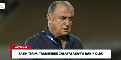 Fatih Terim, transferde Galatasaray'a rakip oldu