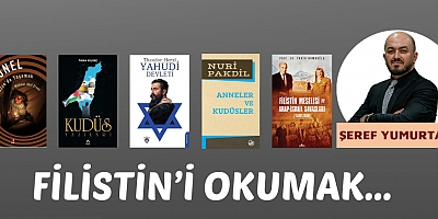 FİLİSTİN’İ OKUMAK… 