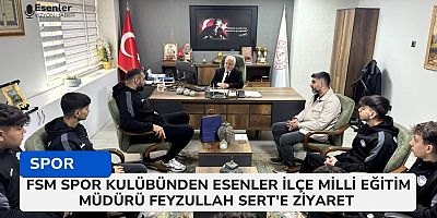 FSM Spor Kulübü Esenler İlçe Milli Eğitim Müdürü Feyzullah Sert'i Ziyaret Etti 