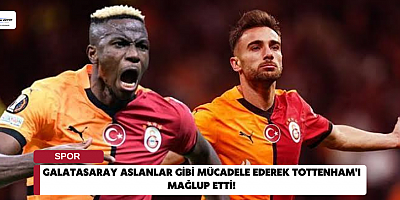 Galatasaray Aslanlar Gibi Mücadele Ederek Tottenham'ı Mağlup Etti!