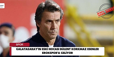 Galatasaray'ın Eski Hocası Bülent Korkmaz Esenler Erokspor'a Geliyor