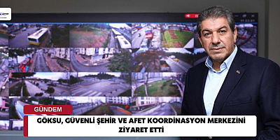 Göksu, Güvenli Şehir ve Afet Koordinasyon Merkezini Ziyaret Etti