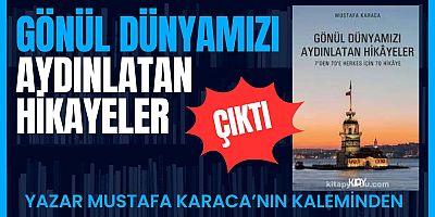 Gönül Dünyamızı Aydınlatan Hikayeler Çıktı!