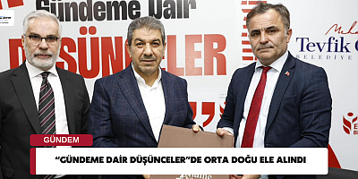 “GÜNDEME DAİR DÜŞÜNCELER”DE ORTA DOĞU ELE ALINDI