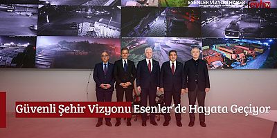 Güvenli Şehir Vizyonu Esenler’de Hayata Geçiyor