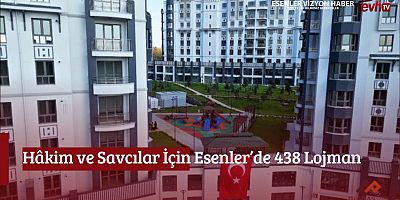 Hâkim ve Savcılar İçin Esenler’de 438 Lojman 