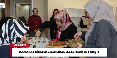HAMARAT NİNELER GELENEKSEL LEZZETLERİYLE YARIŞTI
