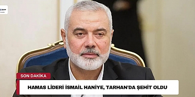 Hamas lideri İsmail Haniye, tarhan'da Şehit oldu.