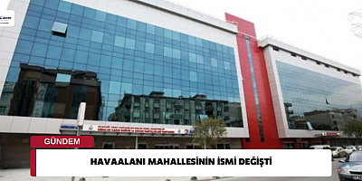 Havaalanı Mahallesinin İsmi Değişti 