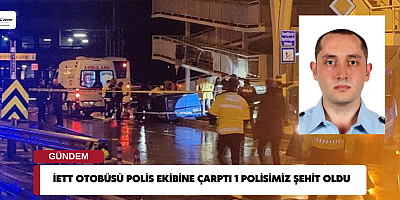 İETT Otobüsü Polis Ekibine Çarptı 1 Polisimiz Şehit Oldu