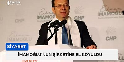 İmamoğlu'nun Şirketine El Koyuldu