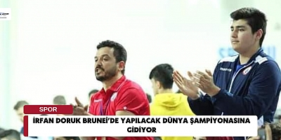 İrfan Doruk Brunei’de Yapılacak Dünya Şampiyonasına Gidiyor