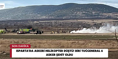 Isparta'da askeri helikopter düştü! Biri tuğgeneral 6 asker şehit oldu
