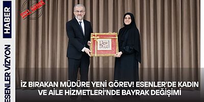 İz Bırakan Müdüre Yeni Görev! Esenler'de Kadın ve Aile Hizmetleri'nde Bayrak Değişimi