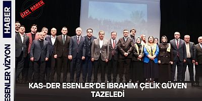 KAS-DER Esenler’de İbrahim Çelik Güven Tazeledi