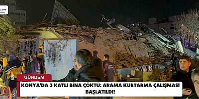 Konya'da 3 katlı bina çöktü: Arama kurtarma çalışması başlatıldı!