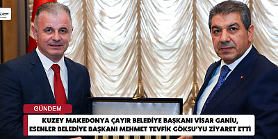 Kuzey Makedonya Çayır Belediye Başkanı Visar Ganiu, Esenler Belediye Başkanı Mehmet Tevfik Göksu’yu Ziyaret Etti