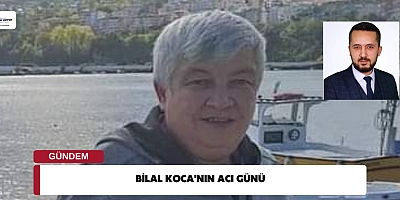 Menderes Mahalle Muhtarı Bilal Koca'nın Acı Günü