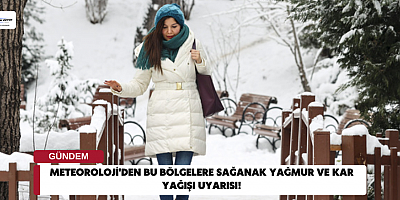 Meteoroloji'den bu bölgelere sağanak yağmur ve kar yağışı uyarısı!