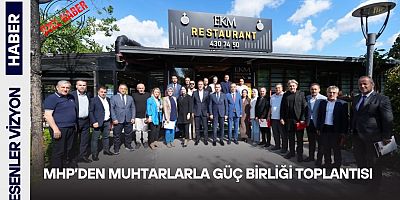 MHP’den Muhtarlarla Güç Birliği Toplantısı