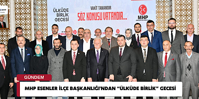 MHP Esenler İlçe Başkanlığı'ndan “Ülküde Birlik” Gecesi