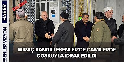 Miraç Kandili Esenler’de Camilerde Coşkuyla İdrak Edildi