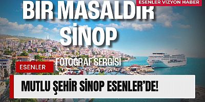 Mutlu Şehir Sinop Esenler'de!