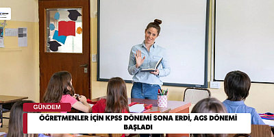 Öğretmenler için KPSS dönemi sona erdi, AGS dönemi başladı