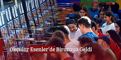 Okçular Esenler’de Biraraya Geldi