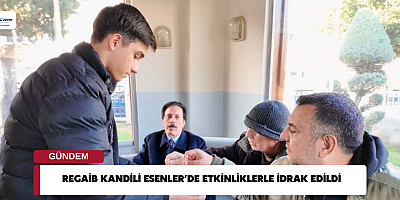 REGAİB KANDİLİ ESENLER’DE ETKİNLİKLERLE İDRAK EDİLDİ