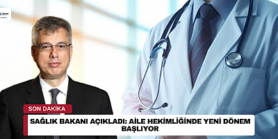 Sağlık Bakanı Açıkladı: Aile Hekimliğinde Yeni Dönem Başlıyor