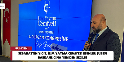 Sebahattin Yiğit, İlim Yayma Cemiyeti Esenler Şubesi Başkanlığına Yeniden Seçildi