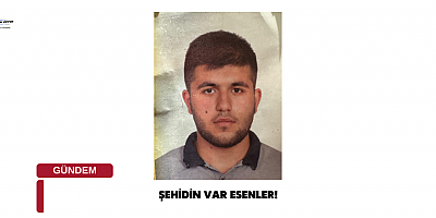 Şehidin Var Esenler! 