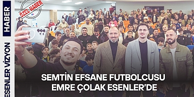 Semtin Efsane Futbolcusu Emre Çolak Esenler’de