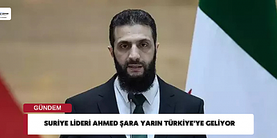 Suriye lideri Ahmed Şara yarın Türkiye'ye geliyor